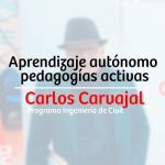 Aprendizaje autónomo, pedagogías activas – Carlos Carvajal