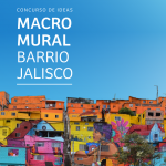 CONCURSO DE IDEAS – MACROMURAL BARRIO JALISCO