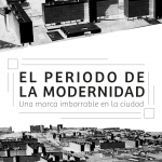 El periodo de la modernidad, una marca imborrable en la ciudad